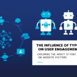 The Influence of Typography on User Engagement: Exploring the Impact of Font Choice on Website Visitors