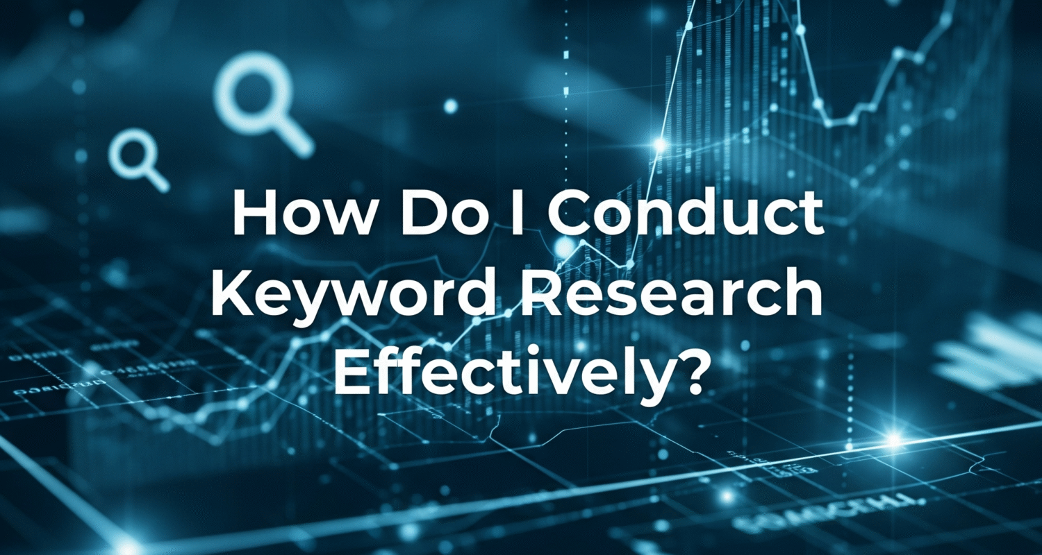 How Do I Conduct Keyword Research Effectively?