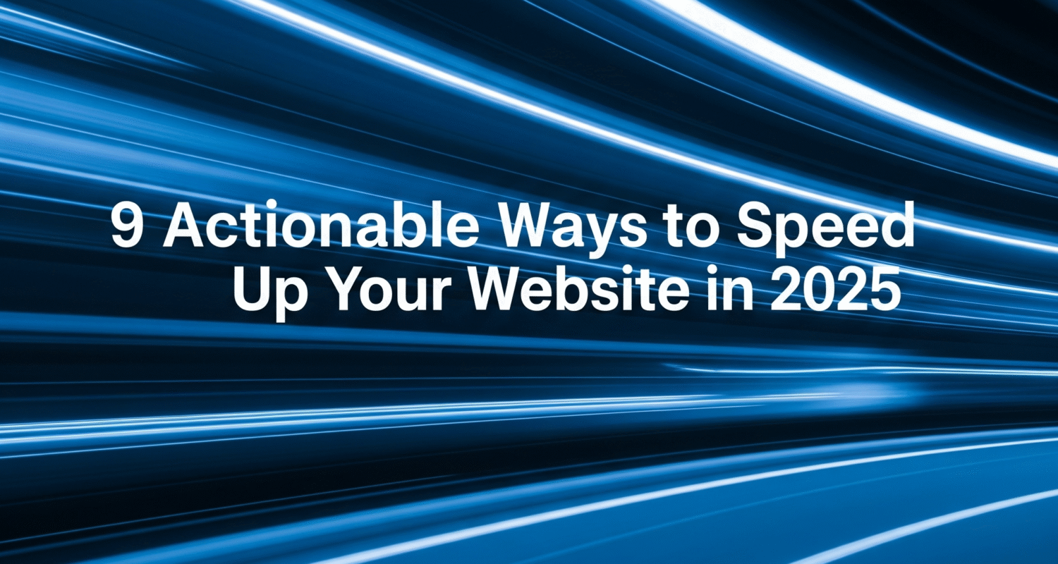 9 Actionable Ways to Speed Up Your Website in 2025